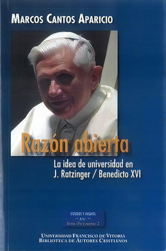 Razãâ³n Abierta. La Idea De Universidad En J. Ratzinger / Benedicto Xvi, De Cantos Aparicio, Marcos. Editorial Biblioteca Autores Cristianos, Tapa Blanda En Español