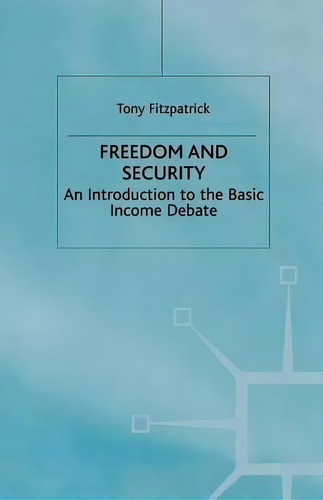 Freedom And Security: An Introduction To The Basic Income Debate, De T. Fitzpatrick., Vol. 1. Editorial Palgrave Macmillan, Tapa Blanda En Inglés