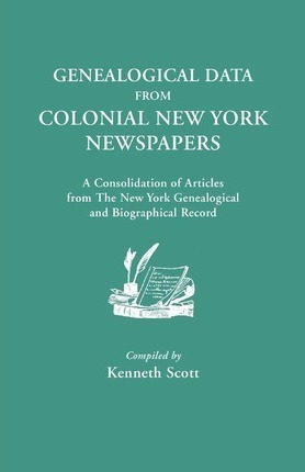 Genealogical Data From Colonial New York Newspapers. A Co...