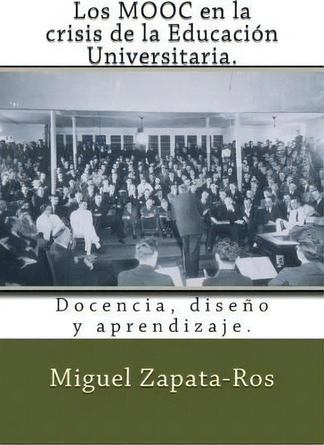 Los Mooc En La Crisis De La Educaci N Universitaria., De Miguel Zapata-ros. Editorial Createspace Independent Publishing Platform, Tapa Blanda En Español