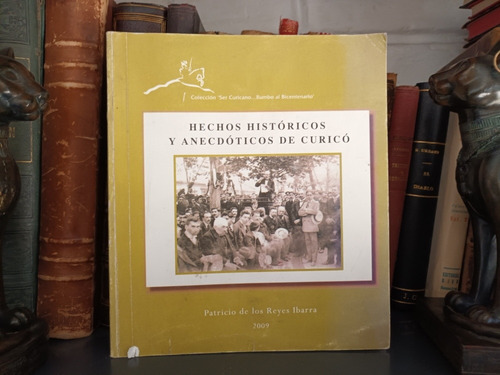 Hechos Históricos Y Anécdotas De Curicó - P. De Los Reyes I.