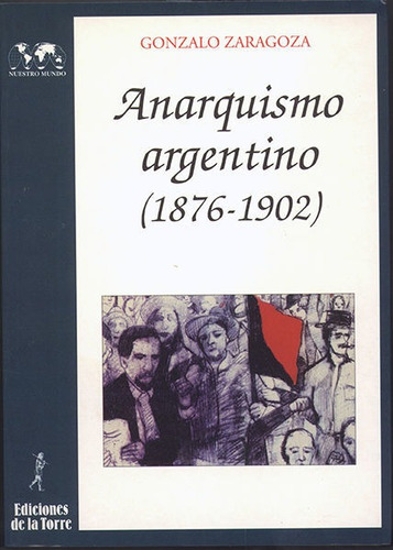 Anarquismo Argentino: (1876-1902), De Zaragoza, Gonzalo., Vol. 1. Editorial Ediciones De La Torre, Tapa Blanda En Español