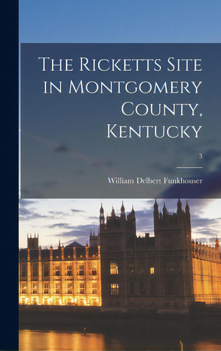 The Ricketts Site In Montgomery County, Kentucky; 3, De Funkhouser, William Delbert 1881-1948. Editorial Hassell Street Pr, Tapa Dura En Inglés