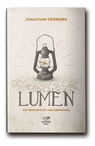 Livro Lumen: No Princípio Da Vida Espiritual, De Ferreira, Jonathan. Editora Canção Nova, Capa Mole, Edição 1 Em Português, 2021