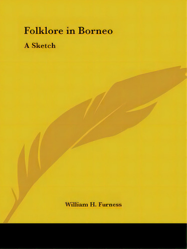 Folklore In Borneo: A Sketch, De Furness, William H.. Editorial Kessinger Pub Llc, Tapa Blanda En Inglés