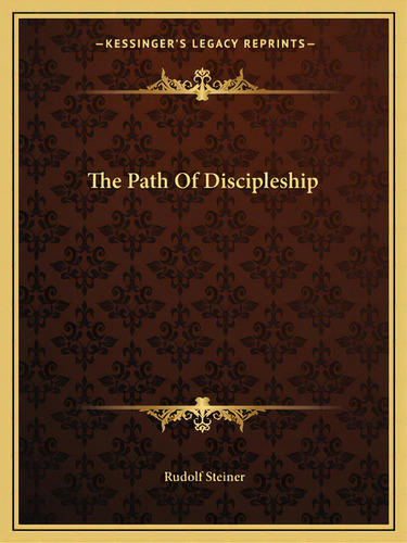 The Path Of Discipleship, De Steiner, Rudolf. Editorial Kessinger Pub Llc, Tapa Blanda En Inglés