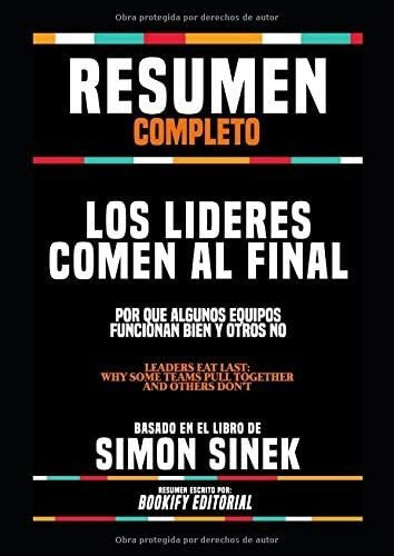 Libro: Resumen Completo Los Lideres Comen Al Final: Por Que