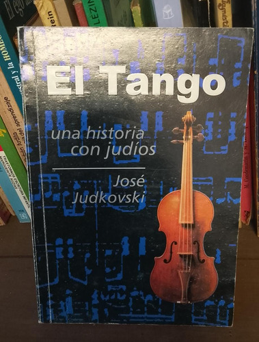 El Tango Una Historia Con Judios Jose Judkovski (Usado)
