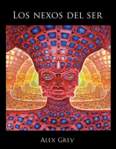 Libro - Los Nexos Del Ser - Alex Grey