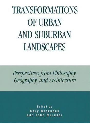 Transformations Of Urban And Suburban Landscapes, De Gary Backhaus. Editorial Lexington Books, Tapa Blanda En Inglés