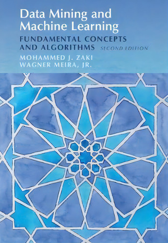 Data Mining And Machine Learning : Fundamental Concepts And Algorithms, De Mohammed J. Zaki. Editorial Cambridge University Press, Tapa Dura En Inglés