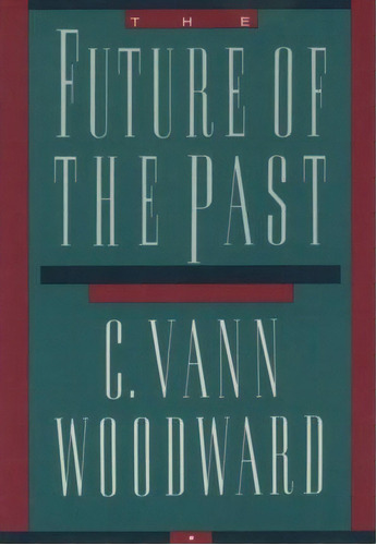 The Future Of The Past, De C. Vann Woodward. Editorial Oxford University Press Inc, Tapa Blanda En Inglés