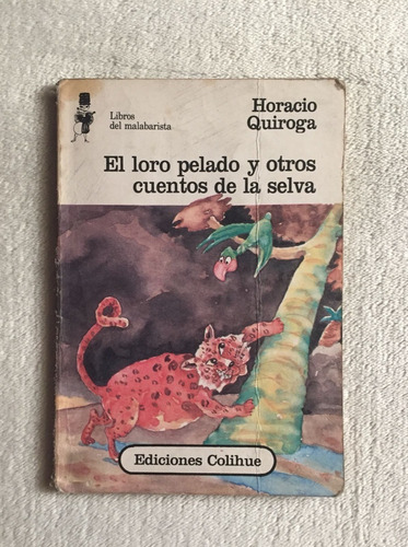 El Loro Pelado Y Otros Cuentos De La Selva. Horacio Quiroga