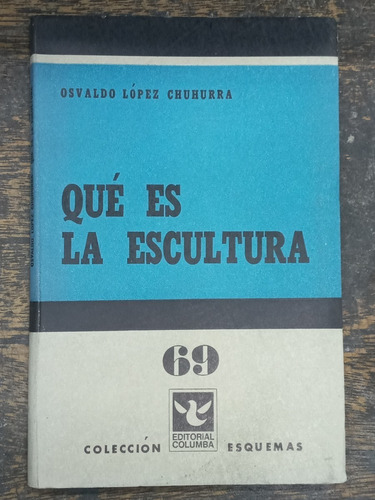 Que Es La Escultura * Osvaldo L. Chuhurra * Columba 1967 *