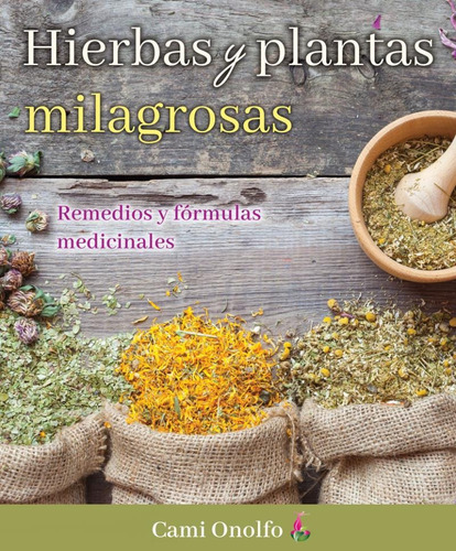 Hierbas Y Plantas Milagrosas.remedios Y Formulas Medicinales