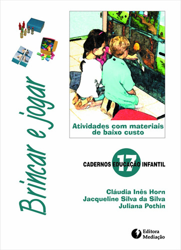 Brincar e jogar: ATIVIDADES COM MATERIAIS DE BAIXO CUSTO, de Horn, ClÁUdia InÊS. Editora Mediação Distribuidora e Livraria Ltda, capa mole em português, 2011