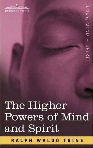 The Higher Powers Of Mind And Spirit, De Ralph Waldo Trine. Editorial Cosimo Classics, Tapa Blanda En Inglés