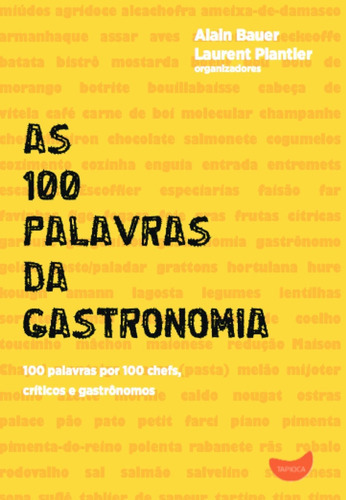 As 100 Palavras Da Gastronomia: As 100 Palavras Da Gastronomia, De Alain; Plantier, Laurent. Editora Tapioca, Capa Mole, Edição 1 Em Português
