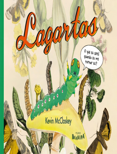 Lagartas - O Que Eu Serei Quando Eu Me Tornar Eu?, De Mccloskey, Kevin. Editorial Mundo Benvira, Capa Mole, Edição 1 Em Português, 2023