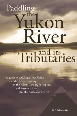 Libro Paddling The Yukon River And Its Tributaries - Dan ...