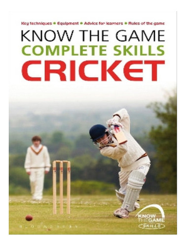 Know The Game: Complete Skills: Cricket - Luke Sellers. Eb06