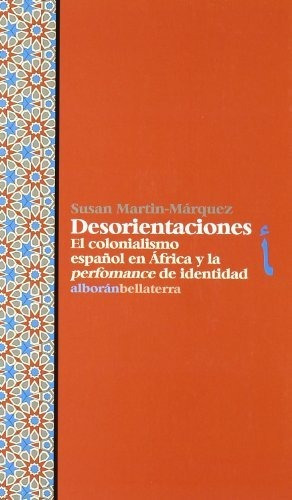 Libro Desorientaciones . El Colonialismo Espa¤ol..  De Marti