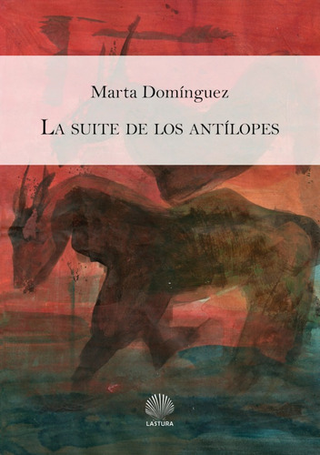 La Suite De Los Antílopes - Marta Domínguez