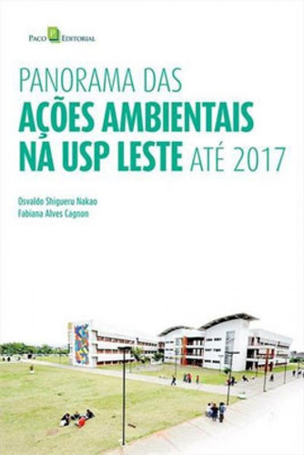 PANORAMA DAS AÇÕES AMBIENTAIS  USP LESTE ATÉ 2017, de NAKAO, OSVALDO SHIGUERU. Editora PACO EDITORIAL, capa mole em português