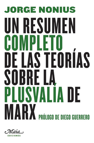 Jorge Nonius Un resumen completo de las teorías sobre la plusvalía de Marx Editorial Maia