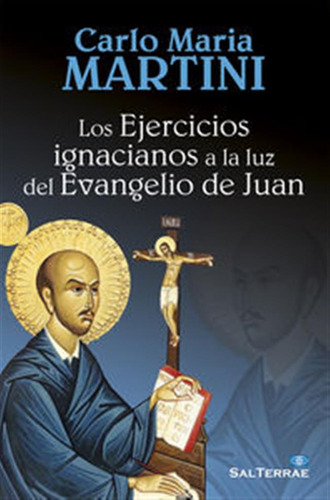 Ejercicios Ignacianos A La Luz Del Evangelio De Juan,los - M