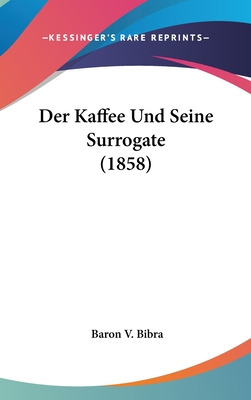 Libro Der Kaffee Und Seine Surrogate (1858) - Bibra, Baro...