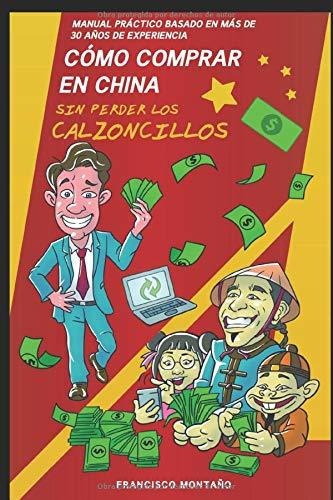 Libro : Como Comprar En China Sin Perder Los Calzoncillos..