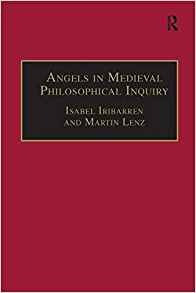 Angels In Medieval Philosophical Inquiry Their Function And 