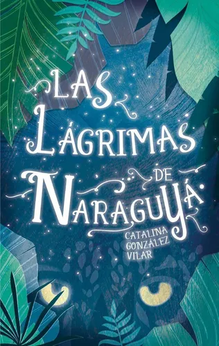 Libro: Las Lágrimas De Naraguya. Gonzalez Vilar, Catalina. S