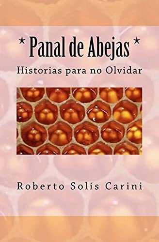 Panal de Abejas, de Roberto Carlos Solis Carini. Editorial CreateSpace Independent Publishing Platform, tapa blanda en español, 2018