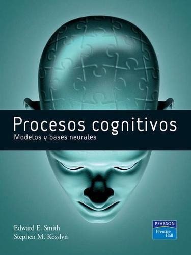 Procesos Cognitivos: Modelos Y Bases Neurales. Smith