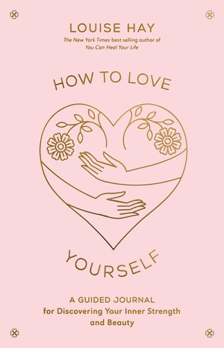 How To Love Yourself: A Guided Journal For Discovering Your