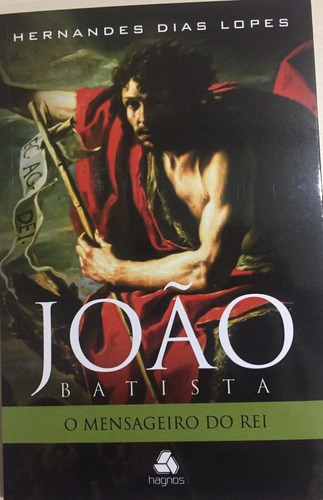 João Batista - O mensageiro do Rei, de Lopes, Hernandes Dias. Editora Hagnos Ltda, capa mole em português, 2021