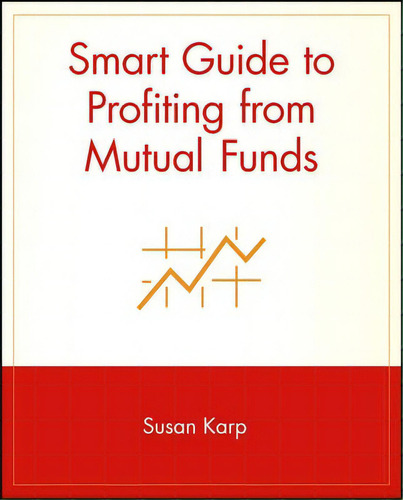 Smart Guide To Profiting From Mutual Funds, De Susan Karp. Editorial John Wiley & Sons Inc, Tapa Blanda En Inglés
