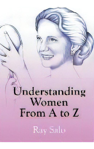 Understanding Women From A To Z, De Ray Salo. Editorial Advanced Publishing Llc, Tapa Blanda En Inglés