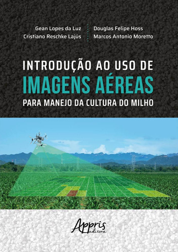 Introdução ao uso de imagens aéreas para manejo da cultura do milho, de Luz, Gean Lopes da. Appris Editora e Livraria Eireli - ME, capa mole em português, 2020