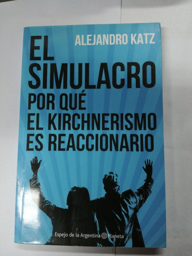 Libro El Simulacro Katz,porque El Kirchnerismo Es Reaccionar