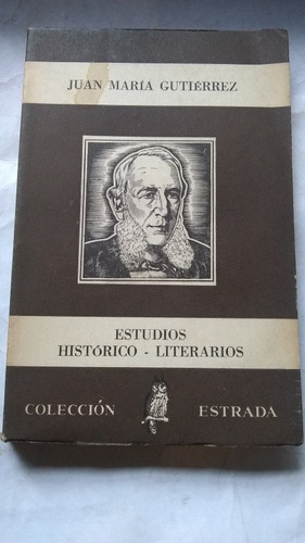 Juan Maria Gutierrez - Estudios Historico Literarios (n) 