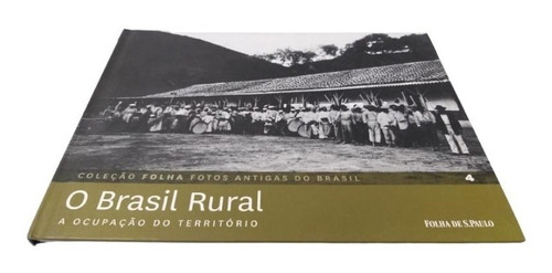 Coleção Folha Fotos Antigas Do Brasil V. 4 O Brasil Rural, De Equipe Editorial. Editorial Publifolha, Capa Dura, Edição 1 Em Português, 2012