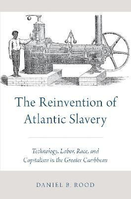 Libro The Reinvention Of Atlantic Slavery : Technology, L...