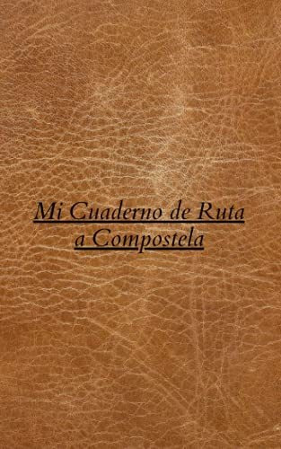 Mi Cuaderno De Ruta A Compostela: Cuaderno De Bitacora De Sa