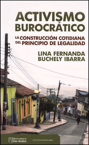 Activismo Burocrático. La Construcción Cotidiana Del Prin, De Lina Fernanda Buchely. Serie 9587740585, Vol. 1. Editorial U. De Los Andes, Tapa Blanda, Edición 2015 En Español, 2015