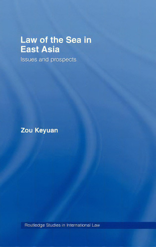 Law Of The Sea In East Asia: Issues And Prospects, De Zou, Keyuan. Editorial Taylor & Francis, Tapa Dura En Inglés
