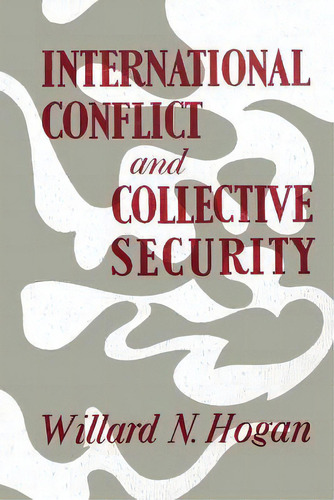 International Conflict And Collective Security, De Willard N. Hogan. Editorial The University Press Of Kentucky, Tapa Blanda En Inglés