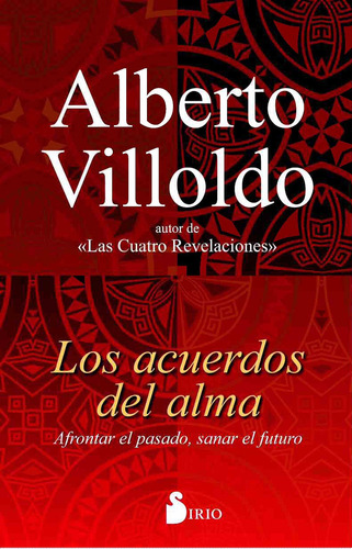 Los acuerdos del alma: Afrontar el pasado, sanar el futuro, de Villoldo, Alberto. Editorial Editorial Sirio, tapa blanda en español, 2017